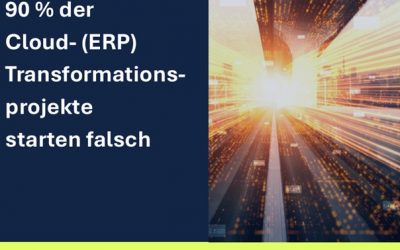 90 % der Cloud-(ERP) Transformationsprojekte starten falsch